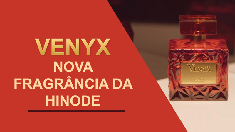Venyx novo perfume da HINODE